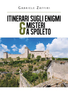 Itinerari sugli enigmi & misteri a Spoleto di Gabriele Zaffiri, 2020, Youcanpr