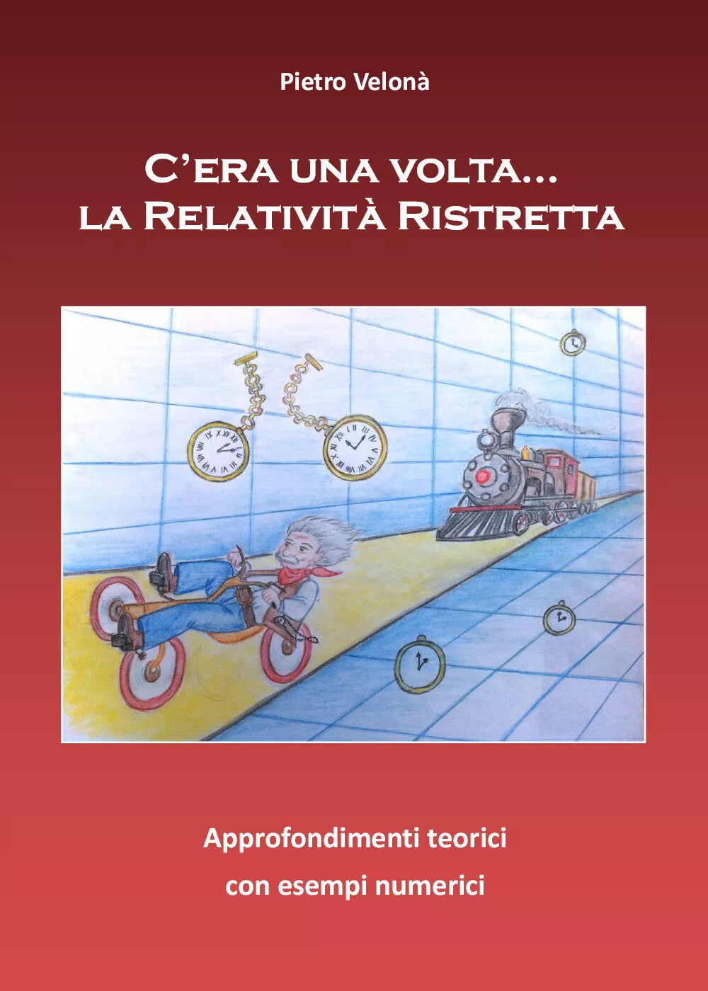 C’era una volta...la Relativita Ristretta - Pietro Velona, 2017, Youcanprint