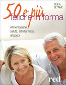 50 e piu felici in forma di Giulia Settimo, 2012, Edizioni Red!