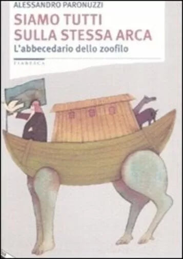 Siamo tutti sulla stessa arca L abbecedario dello zoofilo di Alessandro Paronu