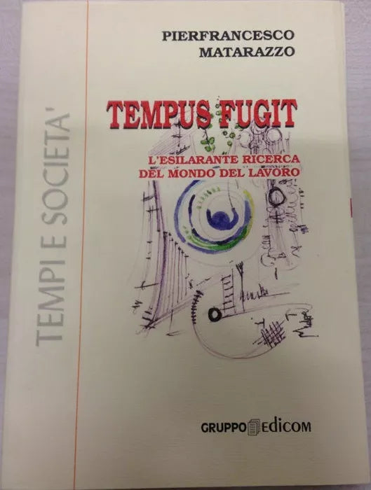 Tempus fugit L’esilarante ricerca del mondo del lavoro - Pierfrancesco Matarazzo