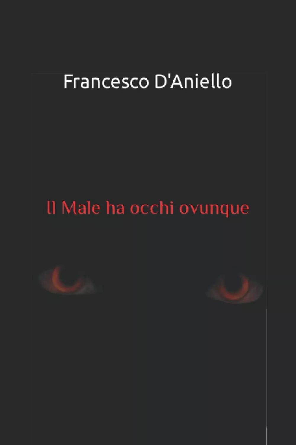 Il Male ha occhi ovunque di Francesco D Aniello 2021 Indipendently Published