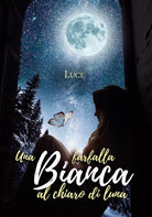 Una farfalla bianca al chiaro di luna di Luce, 2020, Youcanprint