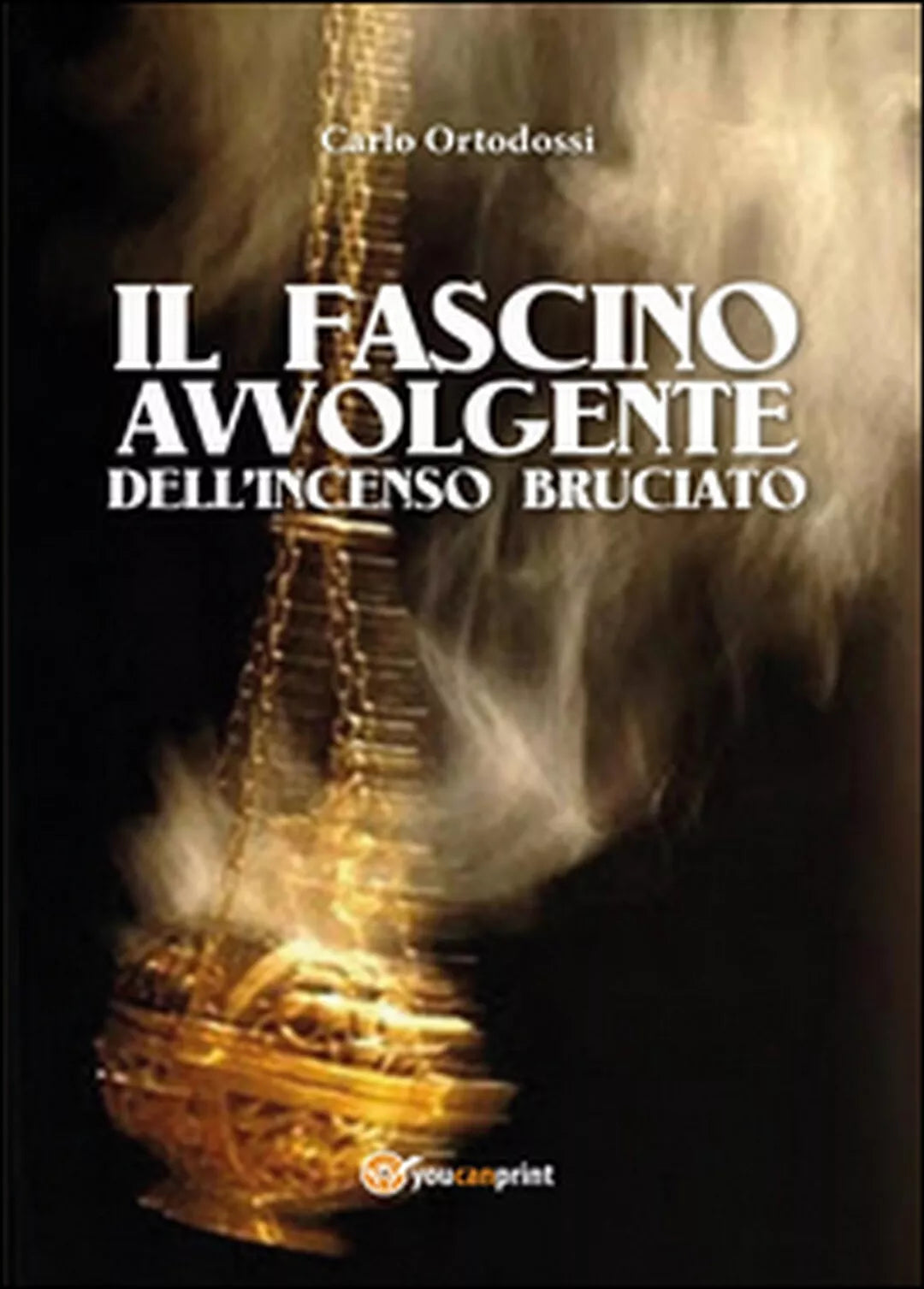 Il fascino avvolgente dell’incenso bruciato, Carlo Ortodossi, 2014, Youcanprin