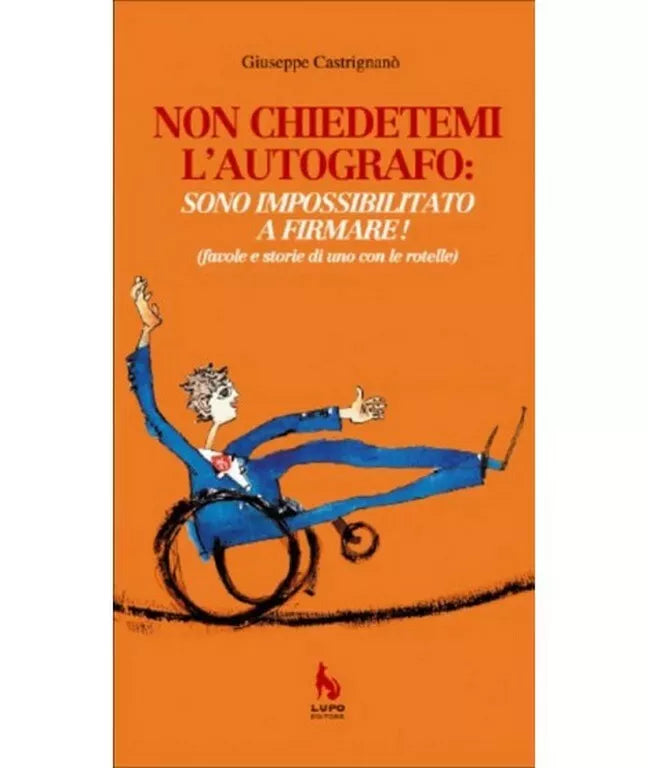 Non chiedetemi l’autografo: sono impossibilitato a firmare! di Giuseppe Castrig.