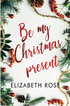 Be my Christmas Present di Elizabeth Rose