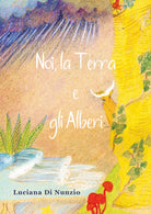 Noi, la terra e gli alberi di Luciana Di Nunzio, 2020, Youcanprint