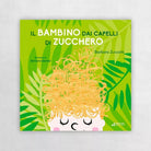 Il bambino dai capelli di zucchero di Barbara Zuccotti
