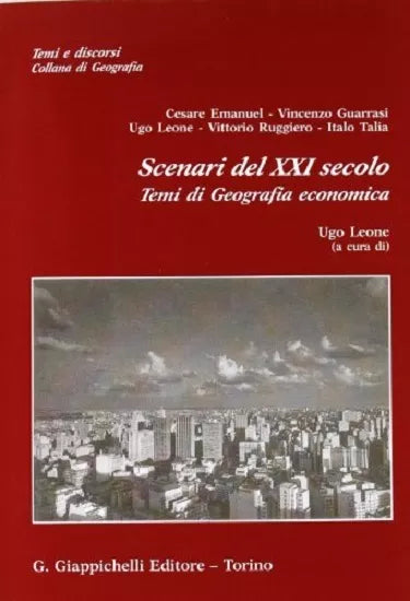 Scenari del XXI secolo. Temi di geografia economica - Ugo Leone