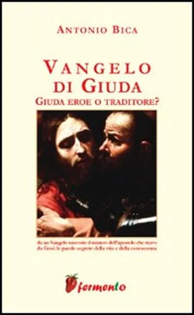 9788889207390 VANGELO DI GIUDA. GIUDA EROE O TRADITORE - ANTONIO BICA