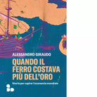 Quando il ferro costava pi dell oro di Alessandro Giraudo