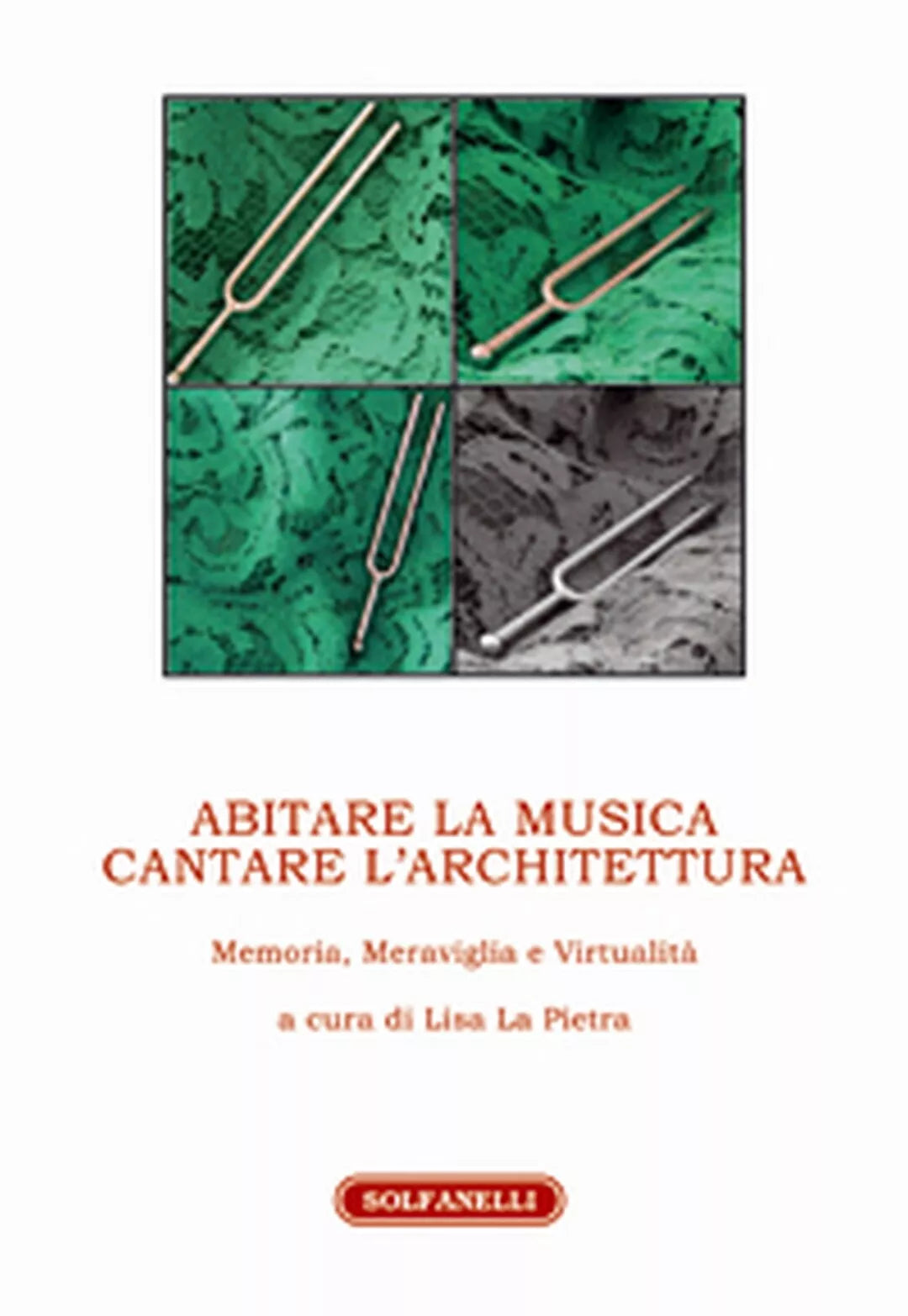 ABITARE LA MUSICA CANTARE L’ARCHITETTURA, Lisa La Pietra a Cura , Solfanelli