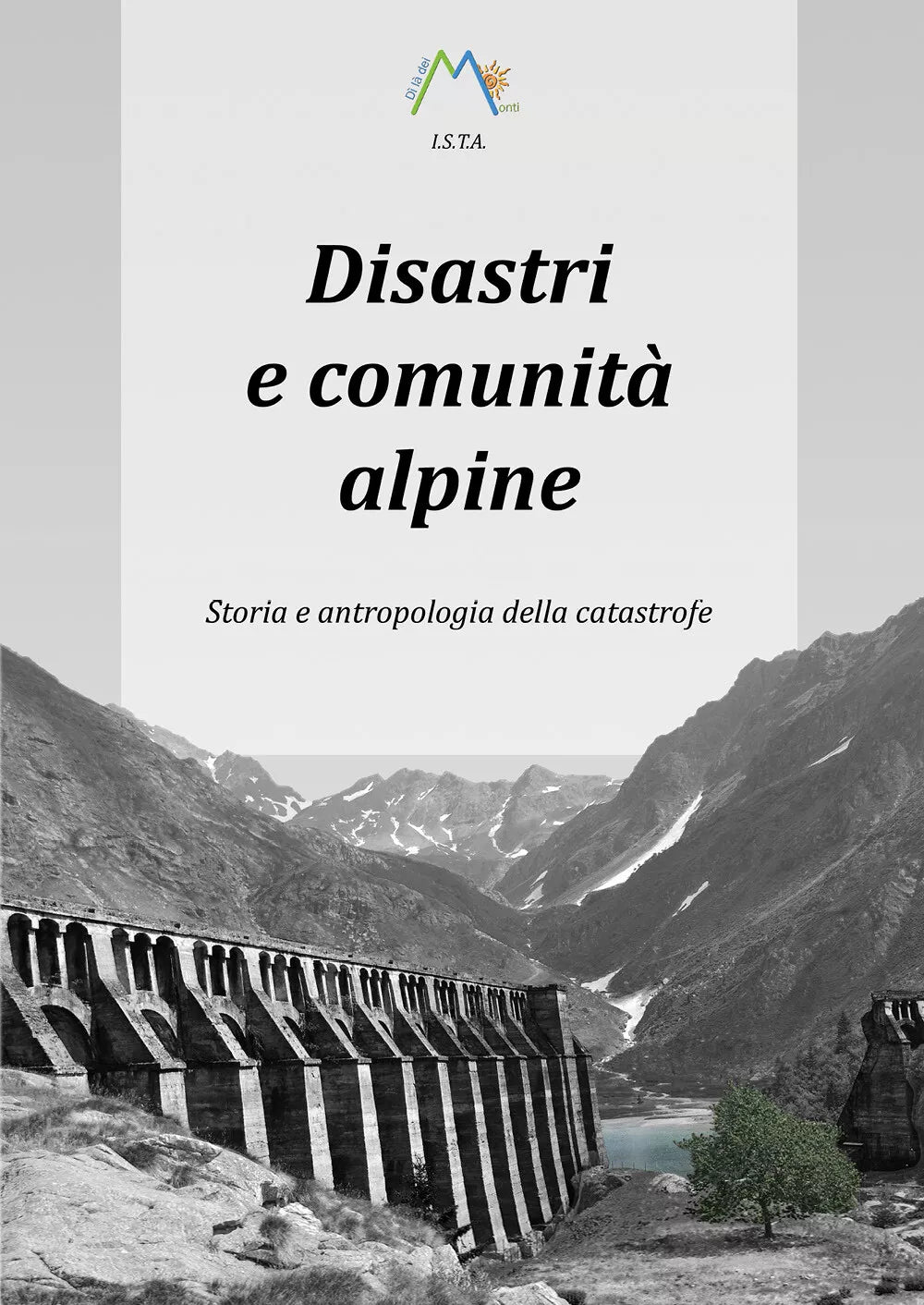 Disastri e comunita alpine. Storia e antropologia della catastrofe di Luca Giare
