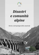 Disastri e comunita alpine. Storia e antropologia della catastrofe di Luca Giare