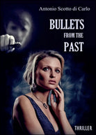 Bullets from the past di Antonio Scotto Di Carlo, 2016, Youcanprint