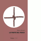 La parte del fuoco Libro di Marco Rovelli