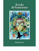 IL VOLO DI FRANCESCO di Mirella Turco, 2020, Edizioni La Rocca