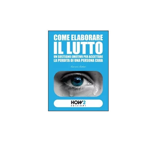 Come elaborare il lutto - Aurora Auteri, 2015, How 2