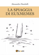 La spiaggia di Euxmemes di Alessandro Mambelli, 2017, Youcanprint