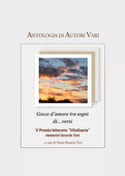 Antologia AA.VV. Gocce d’amore tra sogni di…versi - V Premio Vitulivaria di Mari