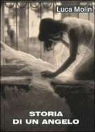 Storia di un angelo di Luca Molin, 2010, Youcanprint