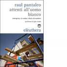 ATTENTI ALL UOMO BIANCO N E di RAUL PANTALEO