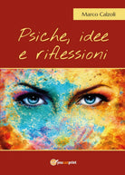 Psiche, idee e riflessioni di Marco Calzoli, 2017, Youcanprint