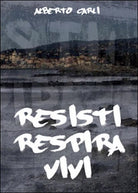 Resisti respira vivi di Alberto Carli, 2014, Youcanprint