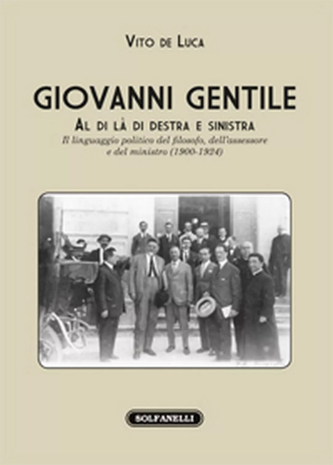 GIOVANNI GENTILE. Al di la di destra e sinistra, Vito De Luca, Solfanelli Ediz.