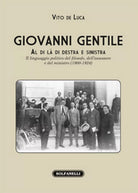 GIOVANNI GENTILE. Al di la di destra e sinistra, Vito De Luca, Solfanelli Ediz.