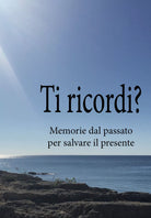 Ti ricordi? Memorie dal passato per salvare il presente di Ada Ascari, 2021,