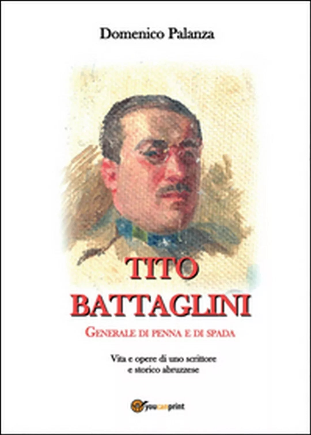 Tito Battaglini Generale di penna e di spada di Domenico Palanza, 2016