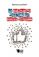La solitudine nell’era dei social network di Sabrina Lanzillotti, 2018