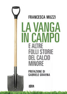 La vanga in campo e altre folli storie del calcio minore
