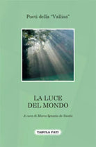 La luce del mondo di Poeti Della “vallisa”, 2012, Tabula Fati