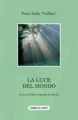 La luce del mondo di Poeti Della “vallisa”, 2012, Tabula Fati