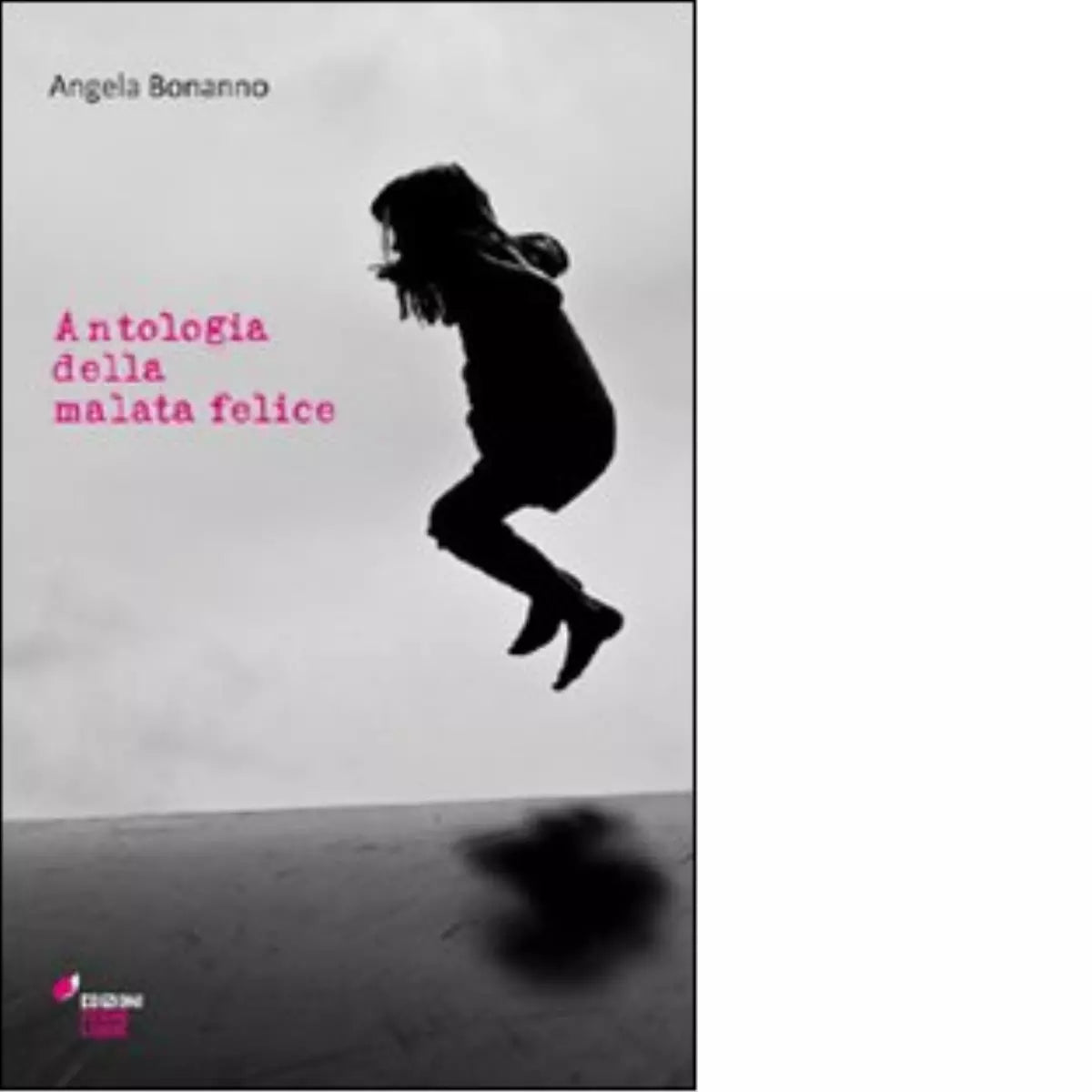 Antologia della malata felice di Bonanno Angela