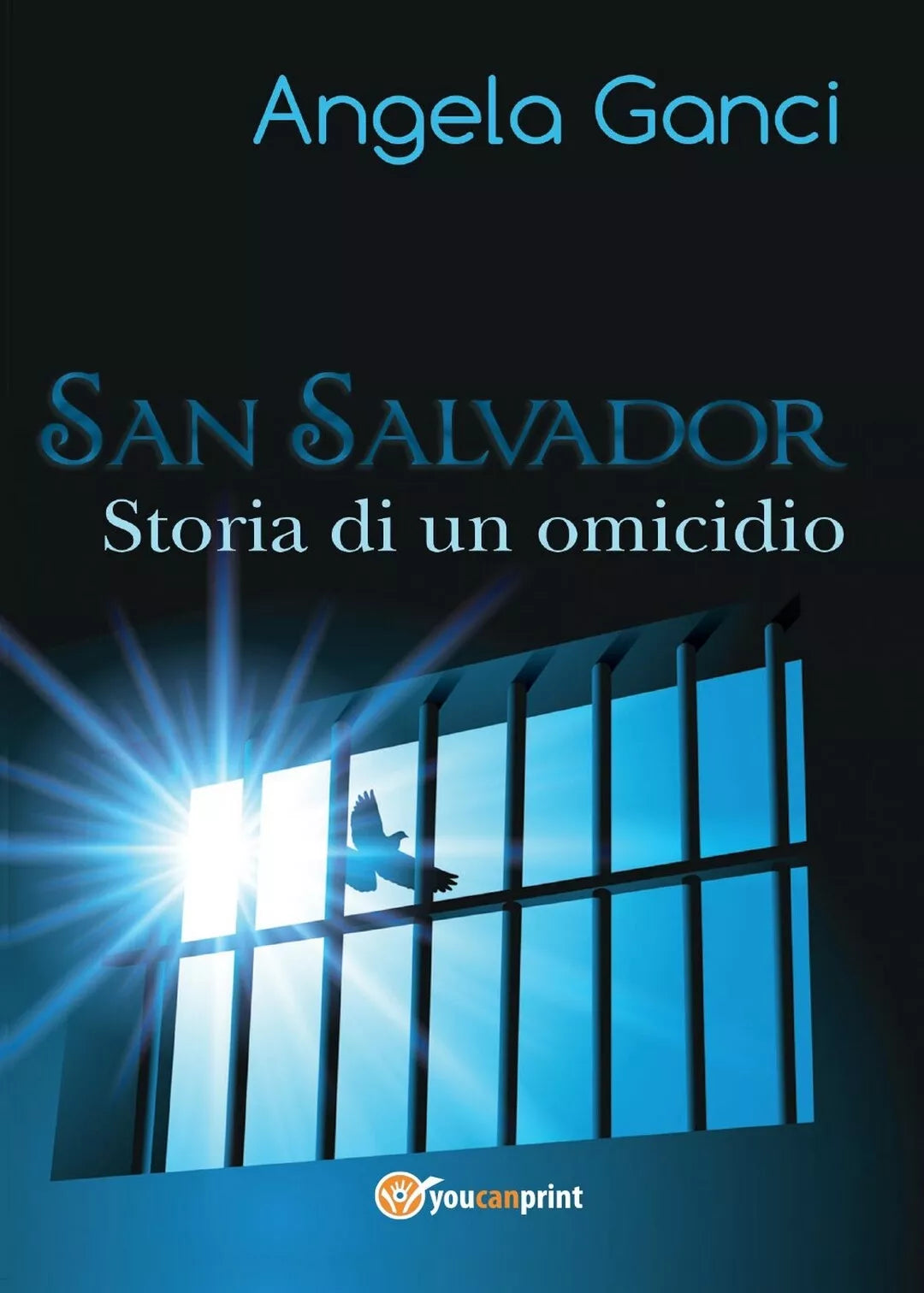 San Salvador. Storia di un omicidio di Angela Ganci, 2016, Youcanprint
