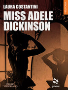 Miss Adele Dickinson. Diario vittoriano Vol.3, Laura Costantini, 2018, Goware