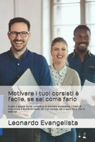 Motivare i tuoi corsisti e facile, se sai come farlo: Grazie a questa Guida migl