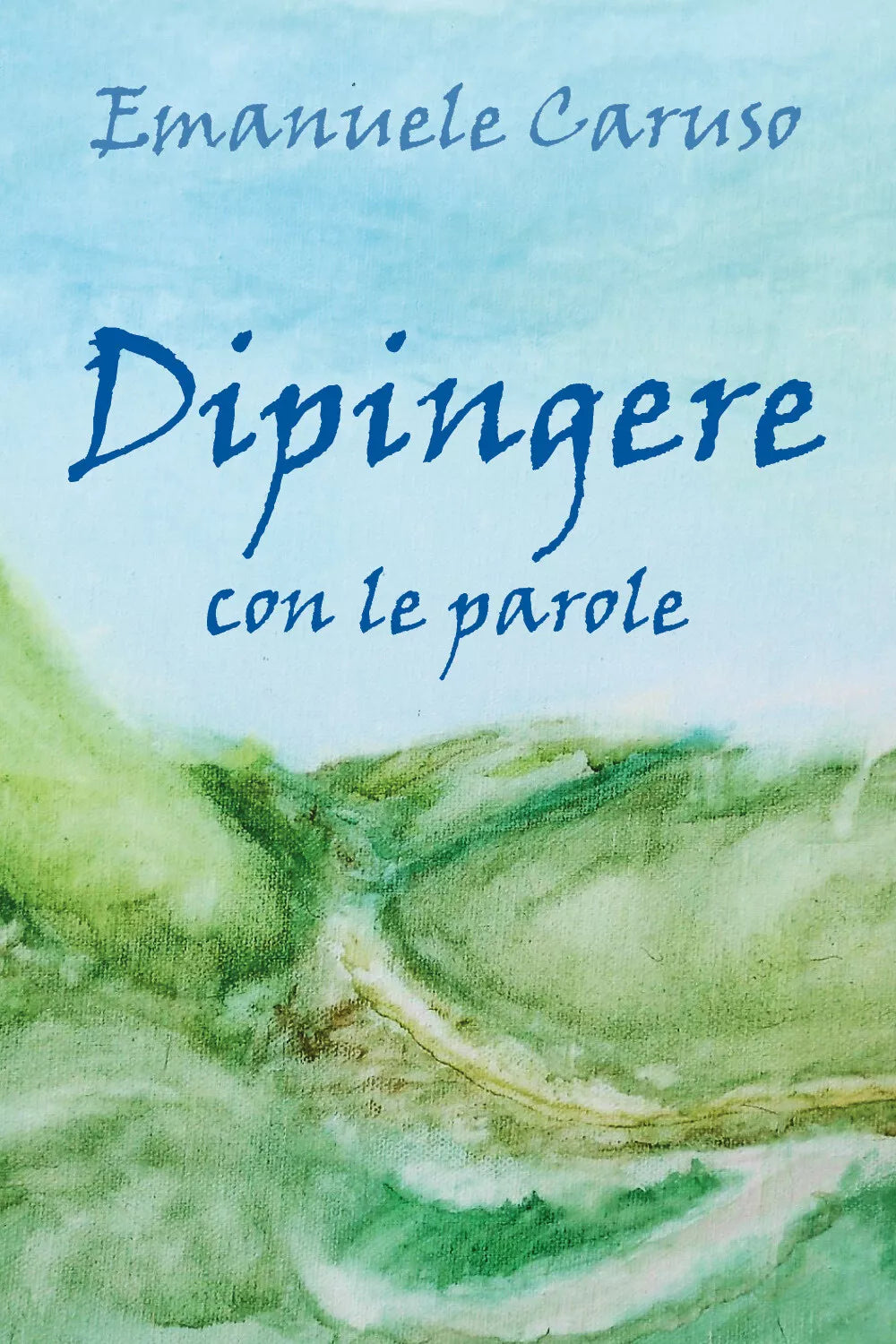 Dipingere con le parole di Emanuele Caruso, 2019, Youcanprint