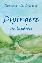Dipingere con le parole di Emanuele Caruso, 2019, Youcanprint