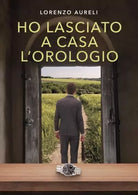 Ho lasciato a casa l orologio di Lorenzo Aureli