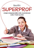 Superprof. Come comunicare con successo con i tuoi alunni, Bianca Rifici, 2020