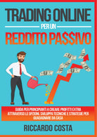 Trading online per un reddito passivo di Riccardo Costa, 2021, Youcanprint