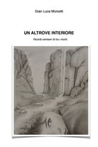 Un Altrove Interiore. Ricordi semiseri di e tra i monti di Gian Luca Morselli,