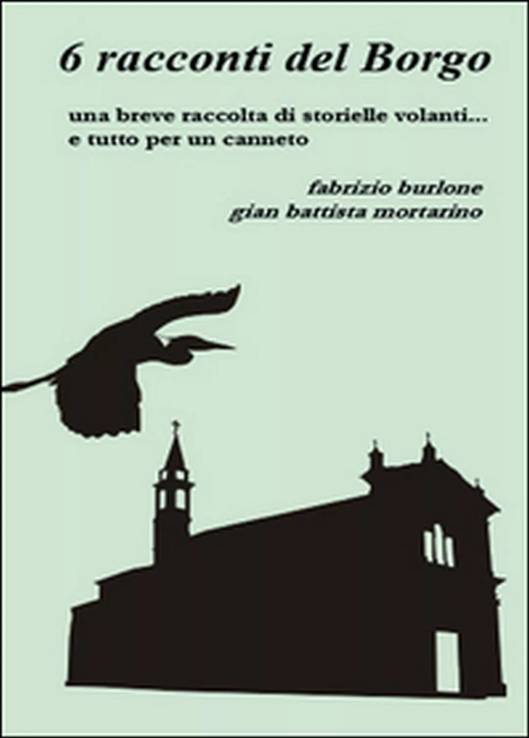 6 racconti del borgo di Fabrizio Burlone, G. Battista Mortarino, 2014, Youcan