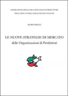 Le nuove strategie di mercato delle organizzazioni di produttori di Mario Bello