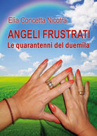 Angeli frustrati le quarantenni del duemila di Elia Concetta Nicotra, 2017