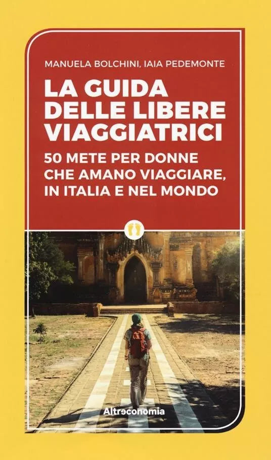 La guida delle libere viaggiatrici 50 mete per donne che amano viaggiare